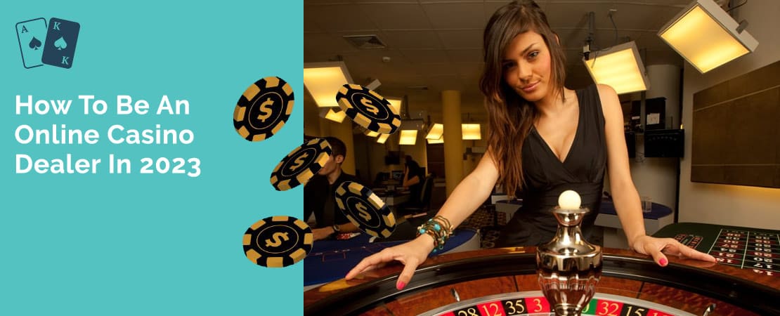 How To Be An Online Casino Dealer